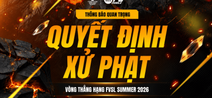 THÔNG BÁO: XỬ PHẠT VI PHẠM TẠI GIẢI ĐẤU FVSL SUMMER 2026 VÀ CẬP NHẬT THỂ THỨC VÒNG THĂNG HẠNG
